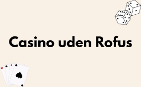 Casino Uden ROFUS Kampagner Det Bedste Valg for Spillere Casino Uden ROFUS Kampagner Det Bedste Valg for Spillere