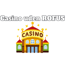 Casino Udenom ROFUS En Guide til Online Spil uden Begrænsninger